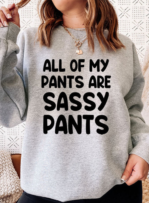 All Of My Pants Are Sassy Pants Sweatshirt