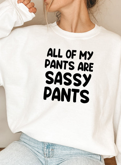 All Of My Pants Are Sassy Pants Sweatshirt