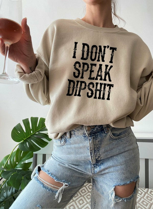 I Don't Speak Dipshit Sweatshirt