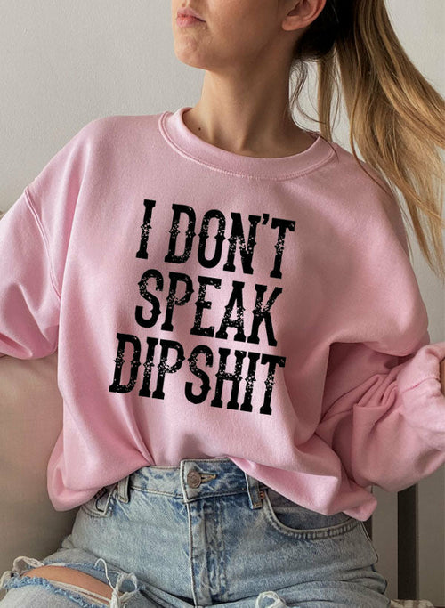 I Don't Speak Dipshit Sweatshirt