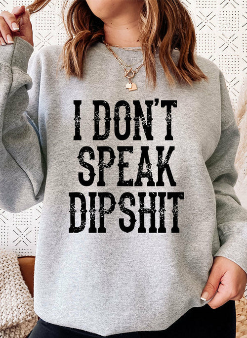 I Don't Speak Dipshit Sweatshirt