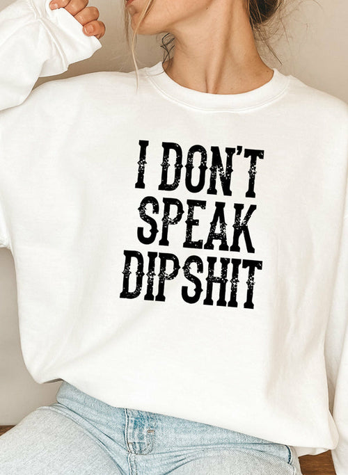 I Don't Speak Dipshit Sweatshirt