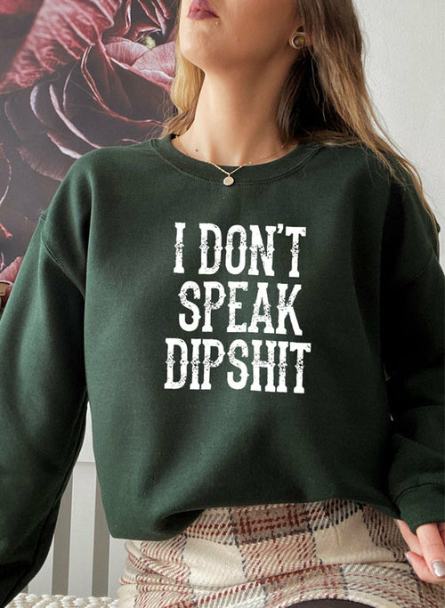 I Don't Speak Dipshit Sweatshirt