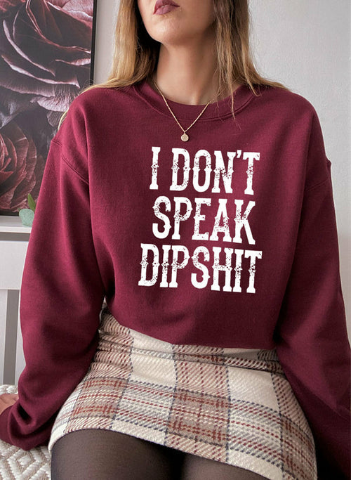 I Don't Speak Dipshit Sweatshirt