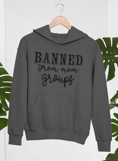 Banned From Mom Groups Hoodie