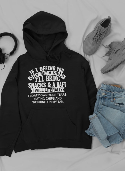 If I Offend You Cry Me A River Hoodie