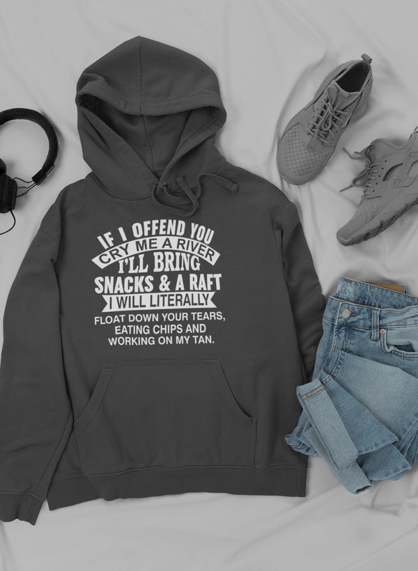 If I Offend You Cry Me A River Hoodie