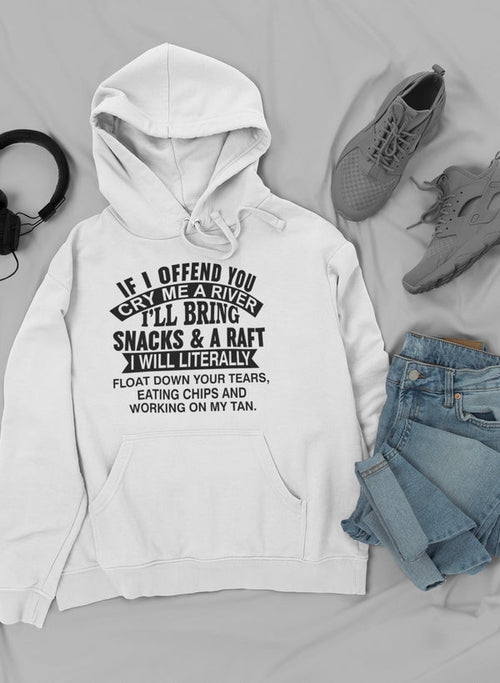 If I Offend You Cry Me A River Hoodie