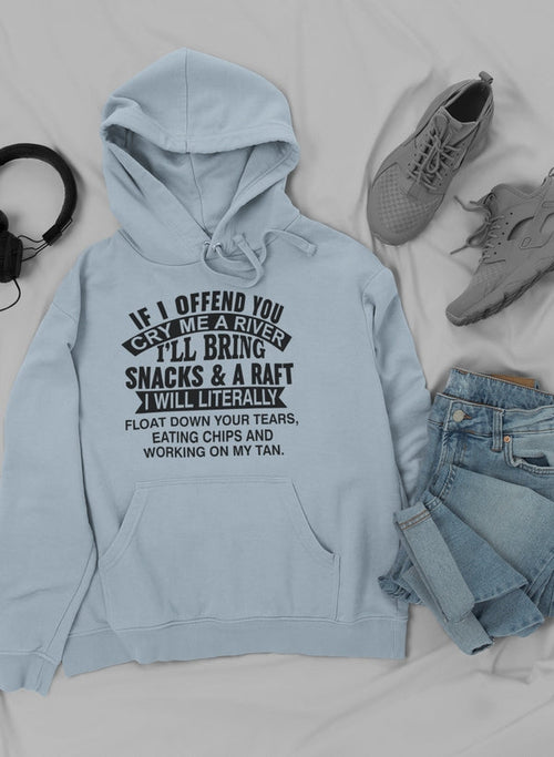 If I Offend You Cry Me A River Hoodie