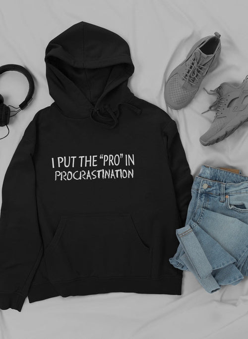 I Put The Pro In Procrastination Hoodie