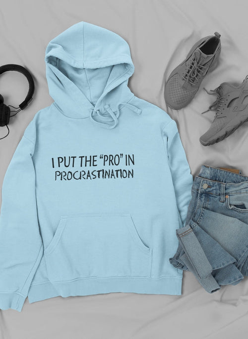 I Put The Pro In Procrastination Hoodie