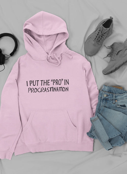 I Put The Pro In Procrastination Hoodie