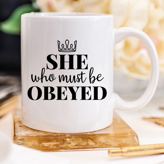 She Who Must Be Obeyed - Mother's Day Coffee Mug