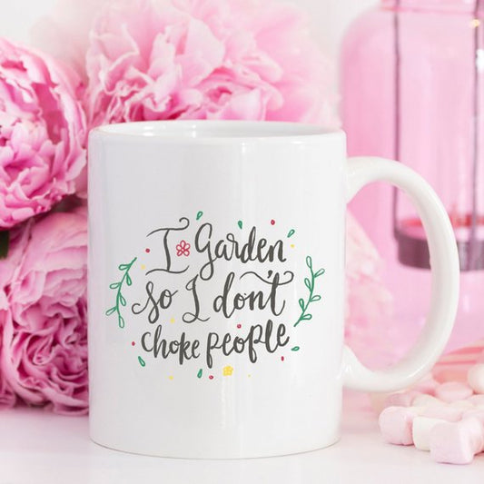 I Garden So I Don't Choke People Funny Mug